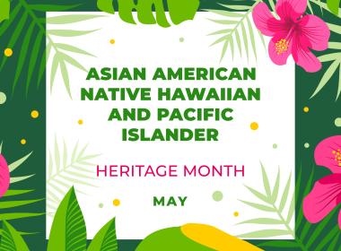 Asian American, Native Hawaiian & Pacific Islander Heritage Month graphic